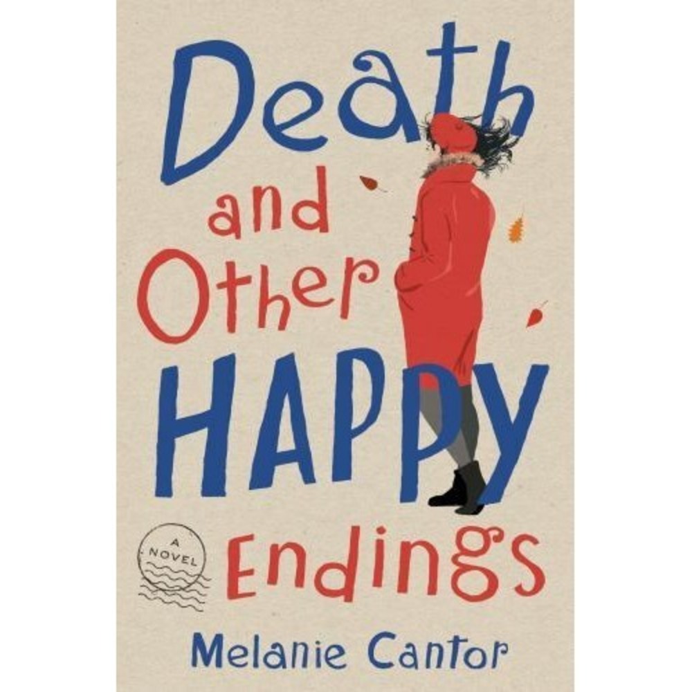 Death and Other Happy Endings : A Novel by Melanie Cantor (2019, Hardcover)